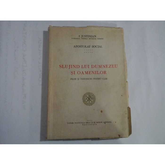     SLUJIND  LUI  DUMNEZEU  SI  OAMENILOR  Pilde si indemnuri pentru Cler  -  JUSTINIAN  -  Bucuresti, 1971 